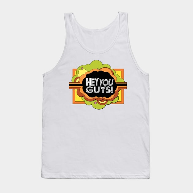 Hey You Guys! Tank Top by Doc Multiverse Designs